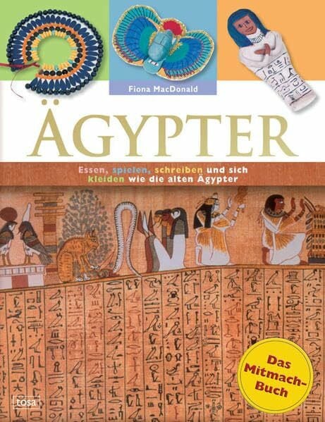 Ägypter: Das Mitmach-Buch: Essen, spielen, schreiben und sich kleiden wie die alten Ägypter