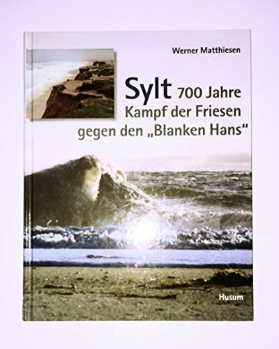 Sylt: 700 Jahre Kampf der Friesen gegen den "Blanken Hans"