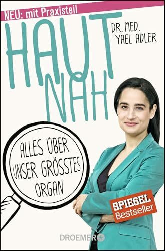 Haut nah: Alles über unser größtes Organ. Neu mit Praxisteil (Erweiterte Ausgabe 2018)