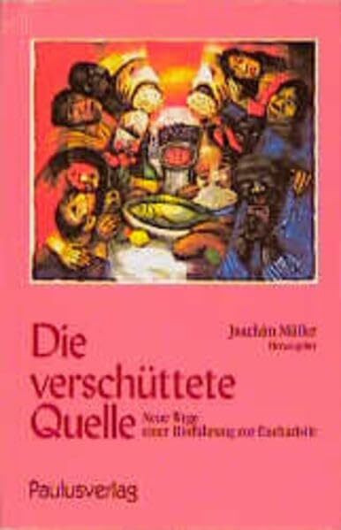 Die verschüttete Quelle: Neue Wege einer Hinführung zur Eucharistie