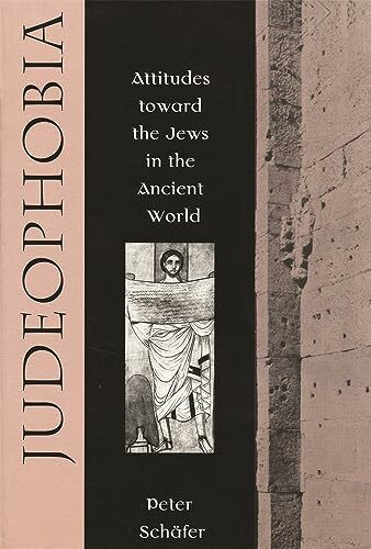 Judeophobia: Attitudes Toward the Jews in the Ancient World: Attitudes Towards the Jews in the Ancient World