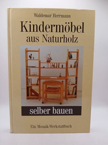 Kindermöbel aus Naturholz selber bauen.