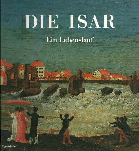 Die Isar. Ein Lebenslauf
