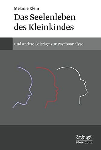 Das Seelenleben des Kleinkindes und andere Beiträge zur Psychoanalyse: (Standardwerke der Psychoanalyse)