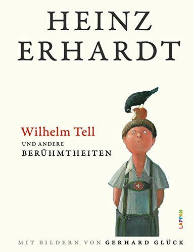 Heinz Erhardt: Wilhelm Tell und andere Berühmtheiten: Lustiges Geschenkbuch über berühmte Persönlichkeiten mit charmanten Illustrationen von Gerhard Glück