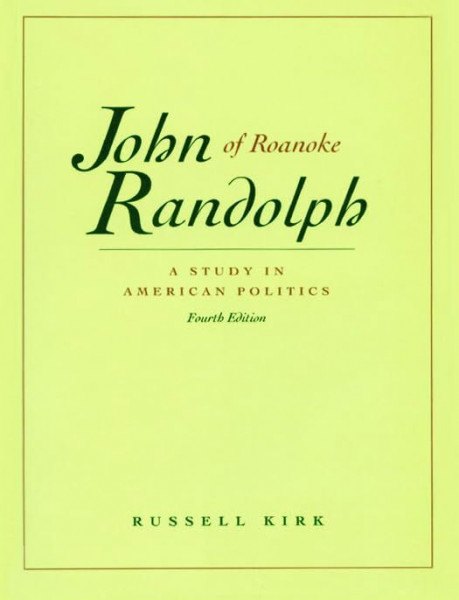 John Randolph of Roanoke, 4th Edition: A Study in American Politics