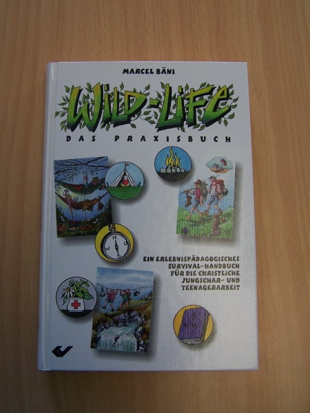 Wild-Life.- Das Praxisbuch - Ein Erlebnispädagogisches Survival-Handbuch für die christliche Jungschar- und Teenagerarbeit