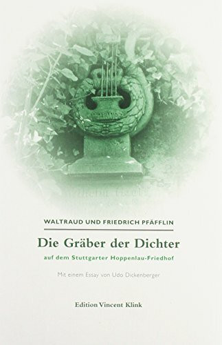 Waltraut und Friedrich Pfäfflin mit einem Essay von Udo Dickenberger: Die Gräber der Dichter auf dem Stuttgarter Hoppelau-Friedhof