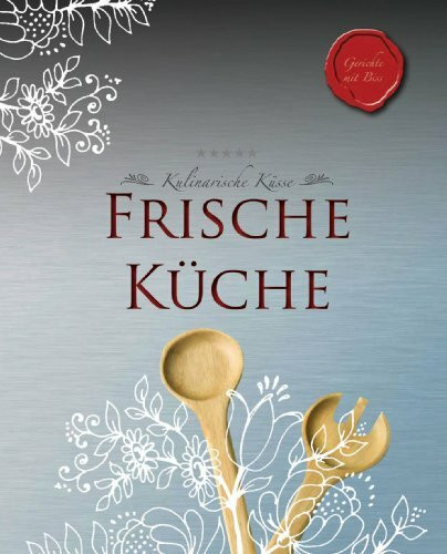 Rezepte mit Biss: Frische Küche