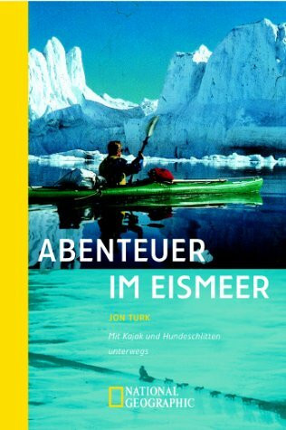 Abenteuer im Eismeer. Mit Kajak und Hundeschlitten unterwegs