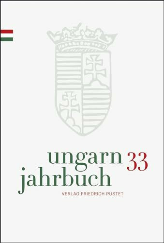 Ungarn-Jahrbuch 33 (2016/17): Zeitschrift für interdisziplinäre Hungarologie (Ungarn-Jahrbuch: Zeitschrift für interdisziplinäre Hungarologie)