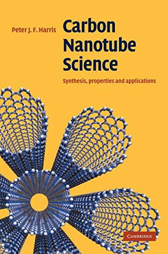 Carbon Nanotube Science: Synthesis, Properties and Applications Carbon Nanotube Science: Synthesis, Properties and Applications