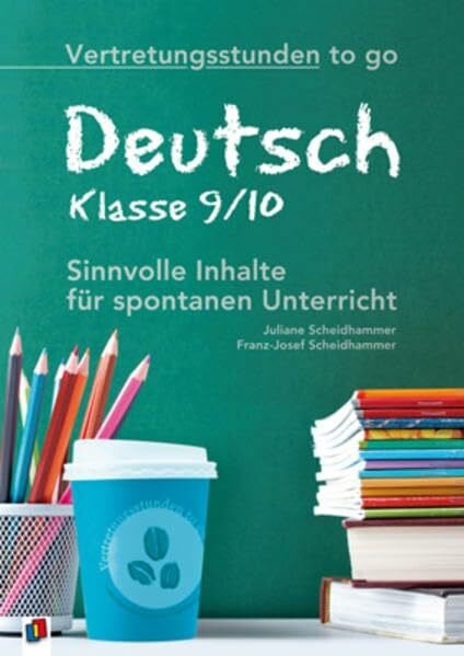 Vertretungsstunden to go: Deutsch - Klasse 9/10: Sinnvolle Inhalte für spontanen Unterricht