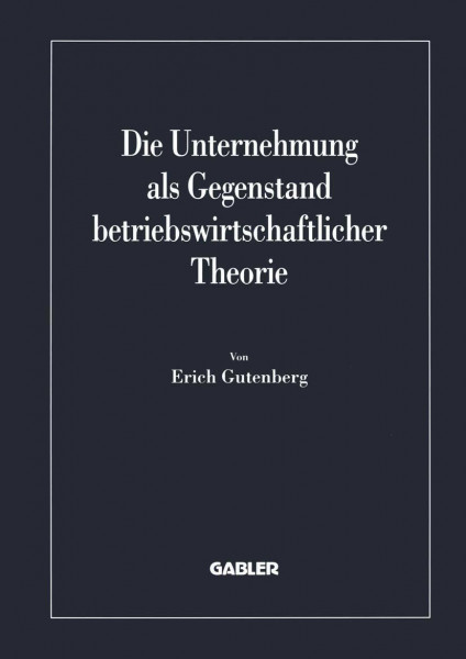 Die Unternehmung als Gegenstand betriebswirtschaftlicher Theorie (Betriebs- und finanzwirtschaftliche Forschung, 40, Band 40)
