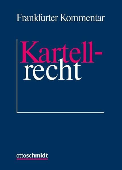 Frankfurter Kommentar zum Kartellrecht: Mit Kommentierung des EU-Kartellrechts, des GWB und einer Darstellung ausländischer Kartellrechtsordnungen