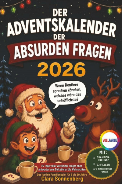 Der Adventskalender der absurden Fragen: 24 Tage voller verrückter Fragen ohne Antworten zum Diskutieren bis Weihnachten (Großer Showdown)