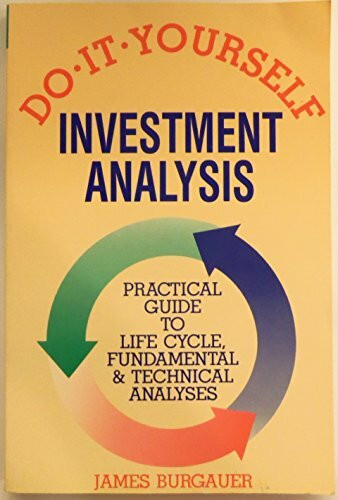 Do-It-Yourself Investment Analysis: Practical Guide to Life Cycle, Fundamental and Technical Analyses: Practical Guide to Life Cycle, Fundamental and Technical Analysis