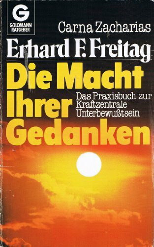 Die Macht Ihrer Gedanken. Das Praxisbuch zur Kraftzentrale Unterbewußtsein