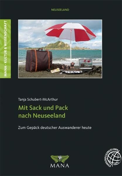 Mit Sack und Pack nach Neuseeland: Zum Gepäck deutscher Auswanderer heute (Kultur & Wissenschaft)