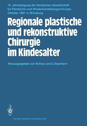 Regionale plastische und rekonstruktive Chirurgie im Kindesalter: 19. Jahrestagung 29. Bis 31. Oktober 1981, Würzburg (Jahrestagung Der Deutschen . . ... und Wiederherstellungschirurgie, 19, Band 19)