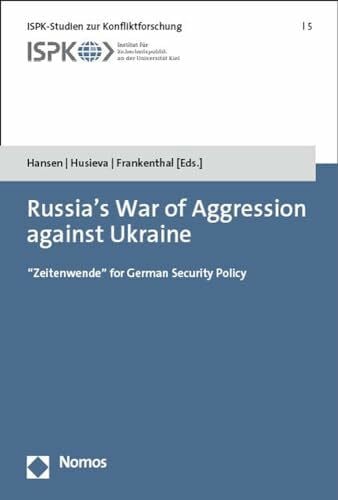 Russia's War of Aggression against Ukraine: “Zeitenwende“ for German Security Policy (ISPK-Studien zur Konfliktforschung)