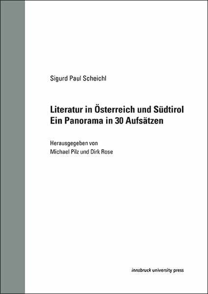Literatur in Österreich und Südtirol: Ein Panorama in 30 Aufsätzen (Innsbrucker Beiträge zur Kulturwissenschaft: Germanistische Reihe)