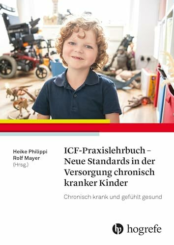 ICF-Praxislehrbuch - Neue Standards in der Versorgung chronisch kranker Kinder: Chronisch krank und gefühlt gesund