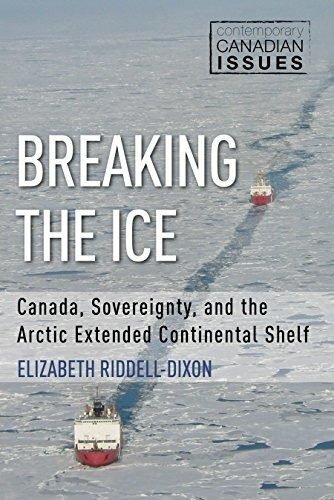 Breaking the Ice: Canada, Sovereignty, and the Arctic Extended Continental Shelf (Contemporary Canadian Issues, 3, Band 3)