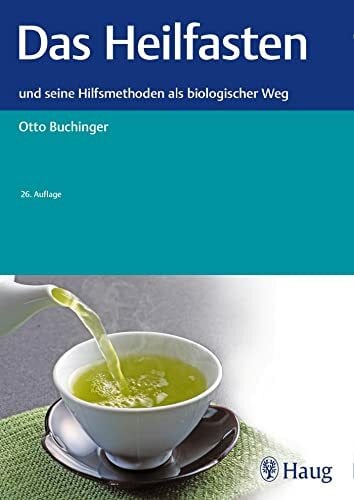 Das Heilfasten: und seine Hilfsmethoden als biologischer Weg