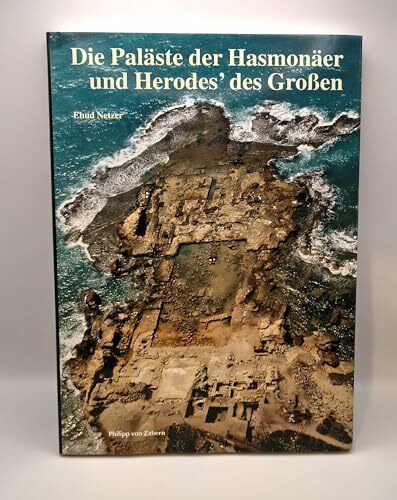 Die Paläste der Hasmonäer und Herodes' des Grossen (Zaberns Bildbände zur Archäologie)