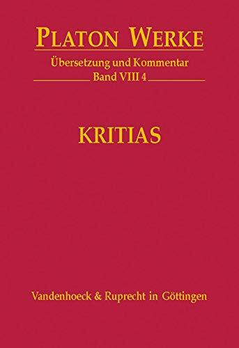 Platon Werke: Platon, Bd.8/4 : Kritias: VIII,4: Übersetzung und Kommentar (Platon Werke: Übersetzung und Kommentar, Band 8)