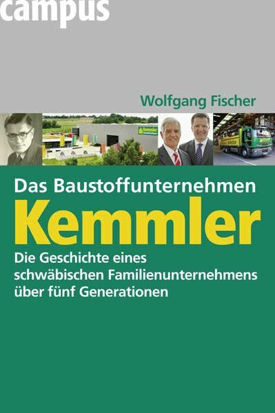 Das Baustoffunternehmen Kemmler: Die Geschichte eines schwäbischen Familienunternehmens über fünf Generationen