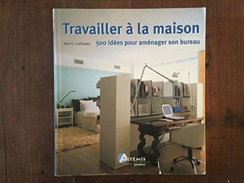 Travailler à la maison : 500 idées pour aménager son bureau