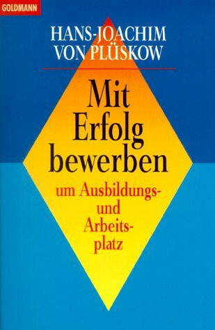 Mit Erfolg bewerben um Ausbildungsplatz und Arbeitsplatz