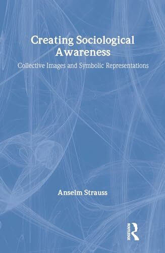 Creating Sociological Awareness: Collective Images and Symbolic Representations