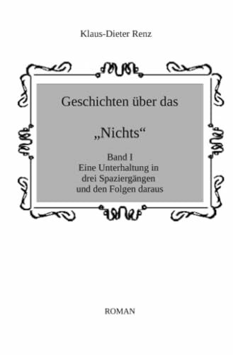 Geschichten über das "Nichts": Eine Unterhaltung in drei Spaziergängen und den Folgen daraus