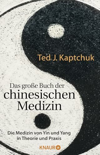 Das große Buch der chinesischen Medizin: Die Medizin von Yin und Yang in Theorie und Praxis