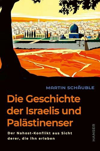 Die Geschichte der Israelis und Palästinenser: Der Nahost-Konflikt aus Sicht derer, die ihn erleben Hochaktuell und neu überarbeitet: Das Standardwerk ... von der Staatsgründung bis zum Hamas-Angriff