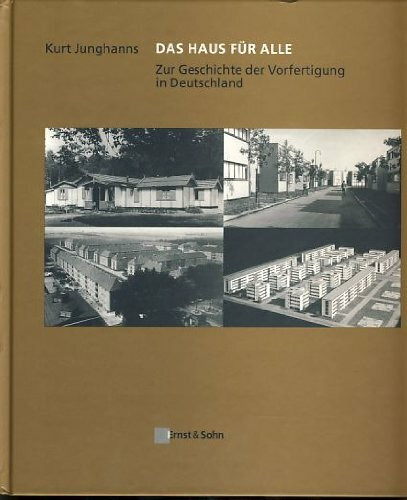 Das Haus für alle Vorfertigung im Hausbau: Zur Geschichte Der Vorfertigung in Deutschland