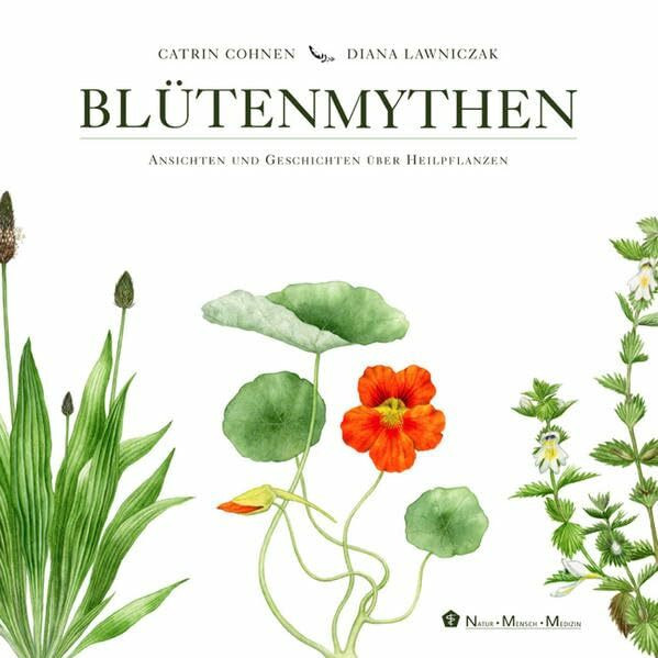 Blütenmythen: Ansichten und Geschichten über Heilpflanzen (Mensch und Natur)