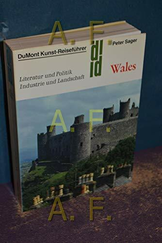 Wales: Literatur und Politik, Industrie und Landschaft (DUMONT Kunst-Reiseführer)