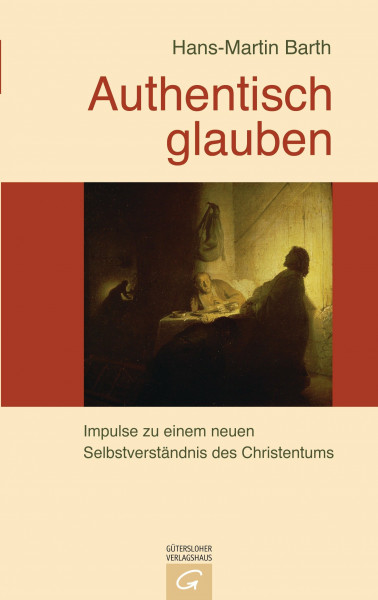 Authentisch glauben: Impulse zu einem neuen Selbstverständnis des Christentums