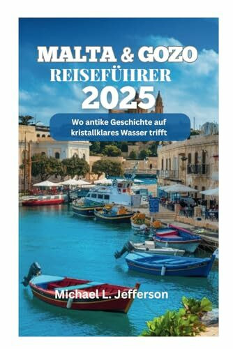 MALTA & GOZO REISEFÜHRER 2025: Wo antike Geschichte auf kristallklares Wasser trifft