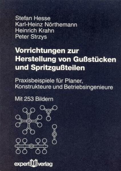 Vorrichtungen zur Herstellung von Gussstücken und Spritzgussteilen: Praxisbeispiele für Planer, Konstrukteure und Betriebsingenieure (Reihe Technik)