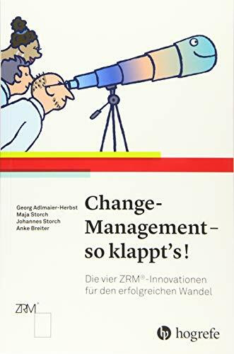 Change–Management – so klappt's!: Die vier ZRM®–Innovationen für den erfolgreichen Wandel