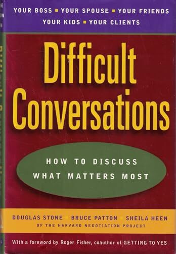 Difficult Conversations: How to Discuss What Matters Most