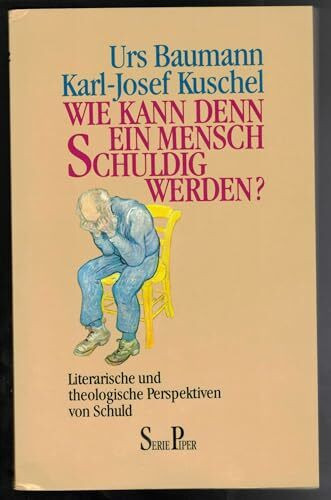 Kann denn ein Mensch überhaupt schuldig werden?: Literarische und theologische Perspektiven von Schuld (Piper Taschenbuch)
