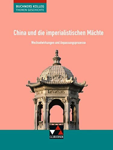 Buchners Kolleg. Themen Geschichte / China und die imperialistischen Mächte: Unterrichtswerk für die Oberstufe / Wechselwirkungen und ... Unterrichtswerk für die Oberstufe)