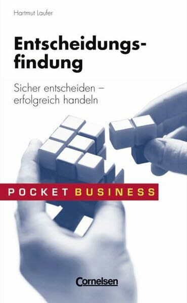 Pocket Business: Entscheidungsfindung: Sicher entscheiden - erfolgreich handeln