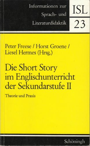 Die Short Story im Englischunterricht der Sekundarstufe II: Theorie und Praxis (Informationen zur Sprach- und Literaturdidaktik)